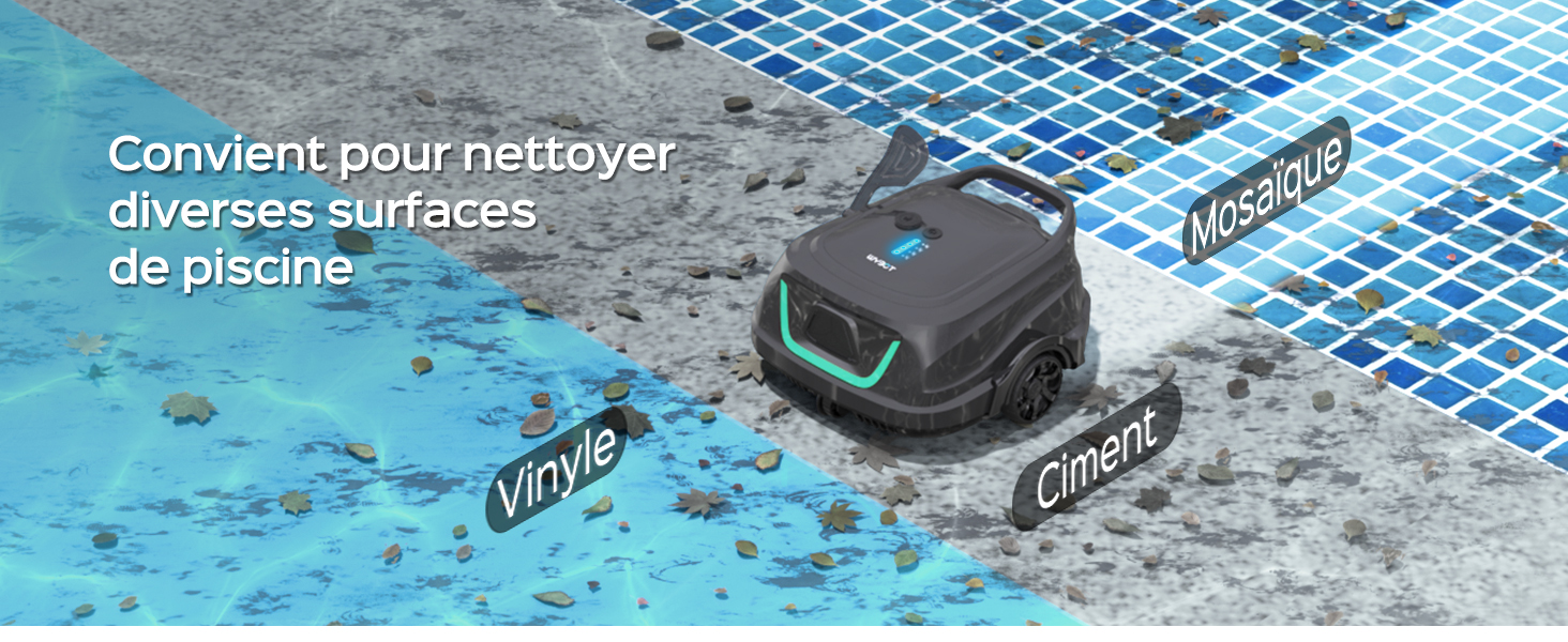 Appareil de nettoyage de piscine présenté sur différents types de surfaces : vinyle, mosaïque et ciment, avec un texte en français indiquant sa capacité de nettoyage sur plusieurs surfaces