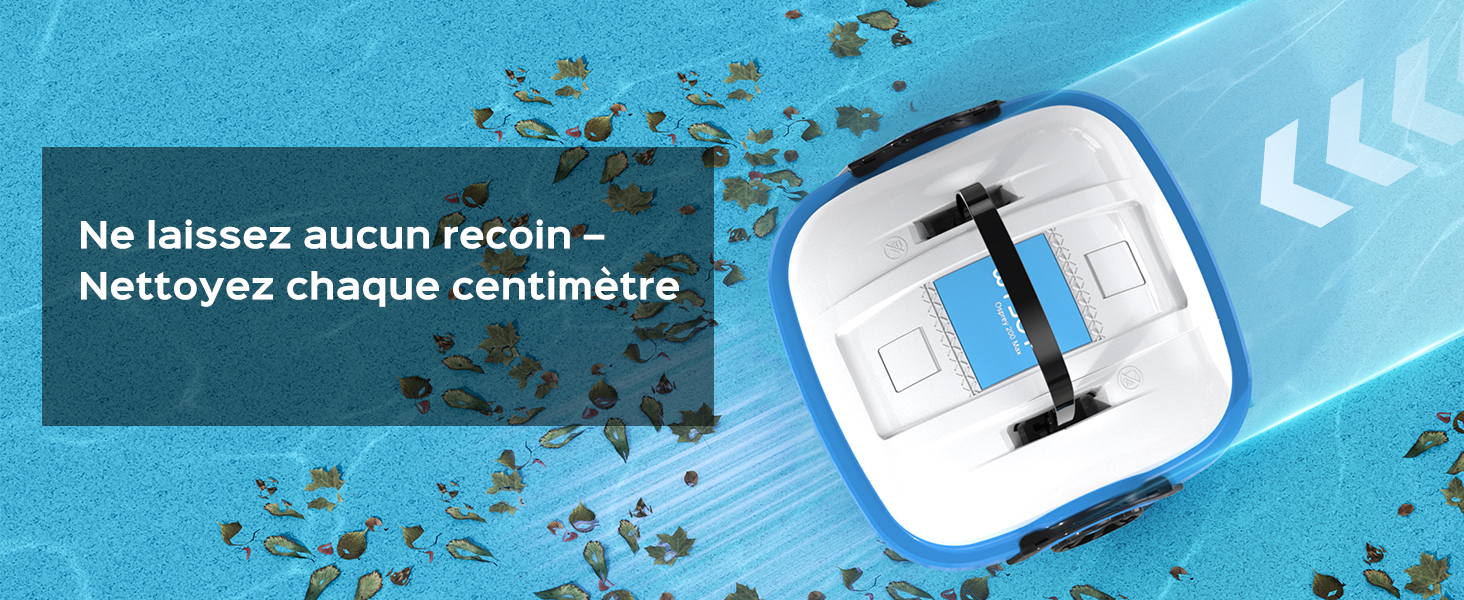 Le texte se lit comme suit : « Ne laissez aucun recoin - Nettoyez chaque centimètre ». Montre un appareil de nettoyage robotique blanc sur fond bleu avec des flèches directionnelles.