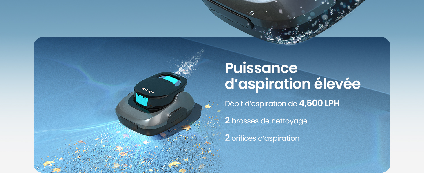 Le texte se lit comme suit : « Puissance d'aspiration élevée ». Image marketing du produit montrant un aspirateur robotique avec des effets d'éclaboussures d'eau démontrant son pouvoir nettoyant.
